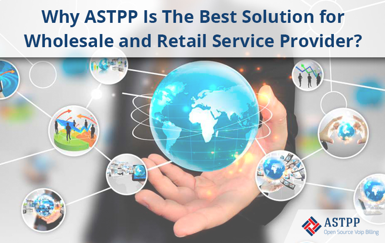 Why ASTPP Is The Best Solution for Wholesale and Retail Service Providers?