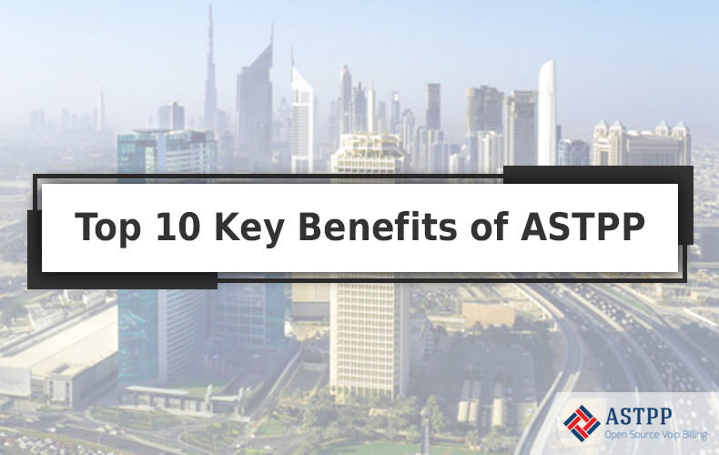 FreeSWITCH Billing Solution: Top 10 Key Benefits of ASTPP