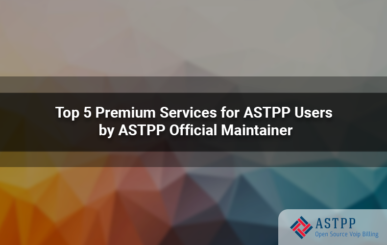 Top 5 Premium Services for ASTPP Users by ASTPP Official Maintainer