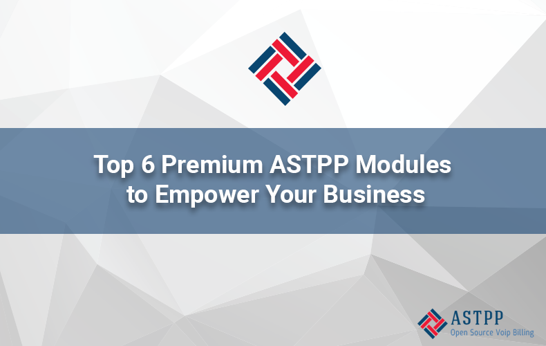 Top 6 Premium ASTPP Modules to Empower Your Business