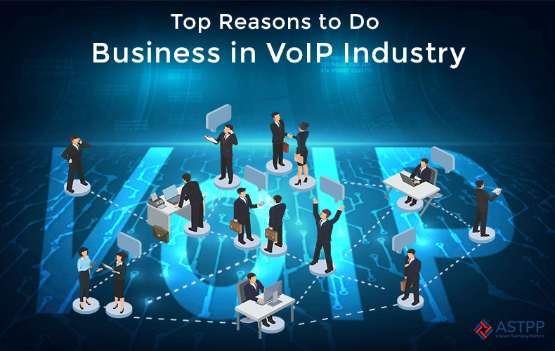 Top 4 Reasons to Do Business in VoIP Industry