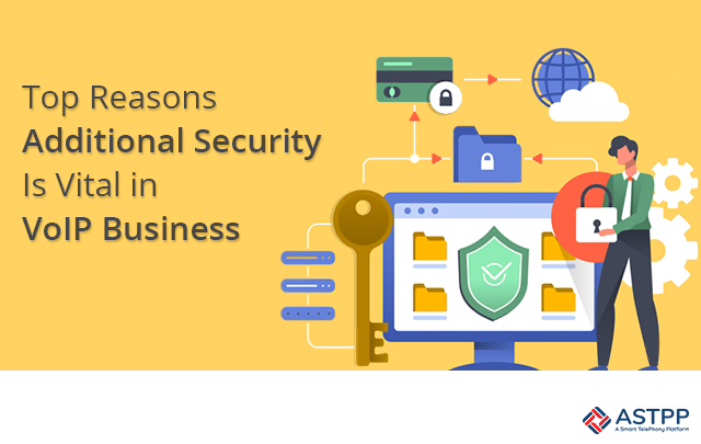 Top 3 Reasons Additional Security Is Vital in VoIP Business