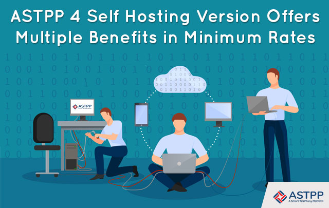 ASTPP 4 Self Hosting Version Offers Multiple Benefits in Minimum Rates
