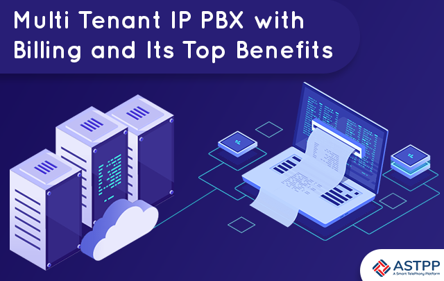 Multi Tenant IP PBX with Billing and Its Top Benefits
