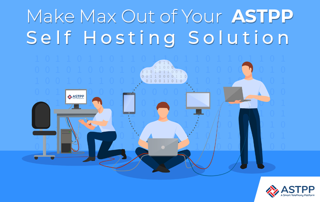 How to Make Max Out of Your ASTPP Self Hosting Solution?