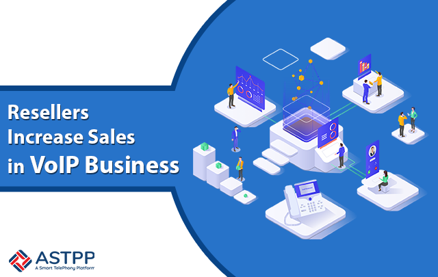 How Resellers Increase Sales in VoIP Business?