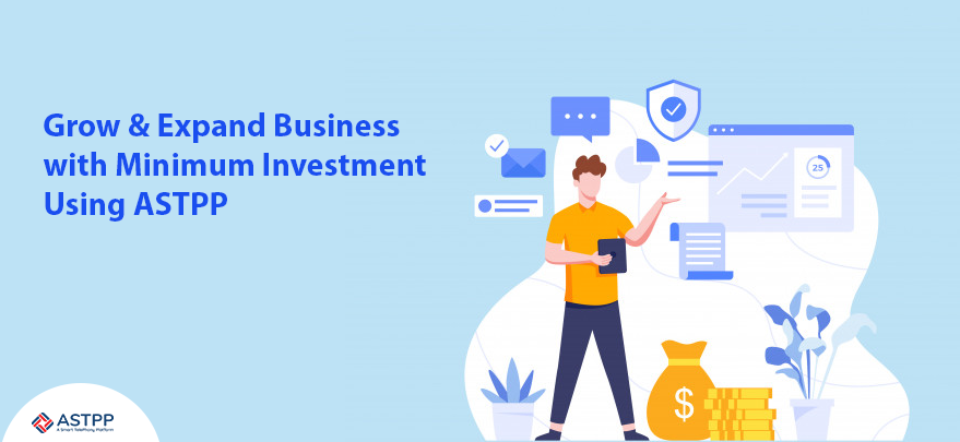 How to Grow and Expand Business with Minimum Investment Using ASTPP?