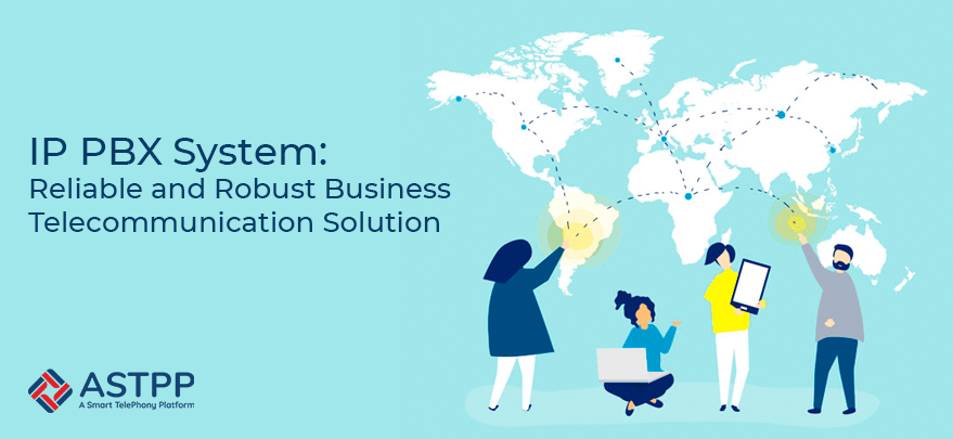 IP PBX System: Find a Reliable and Robust Business Telecommunication Solution