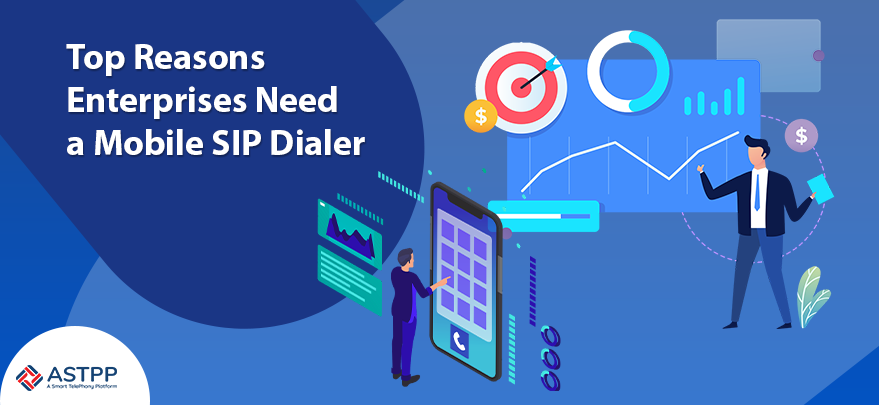 Mobile SIP Dialer - Top Reasons Enterprises Need It