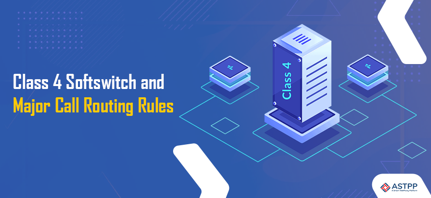Class 4 Softswitch and Major Call Routing Rules one must have