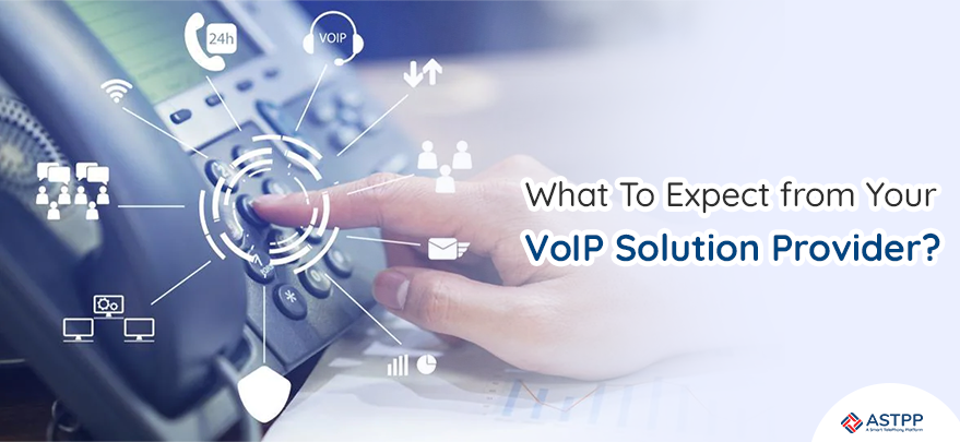What to Expect from Your VoIP Solution Provider?