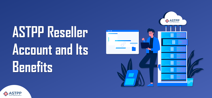 ASTPP Reseller Account and Its Benefits