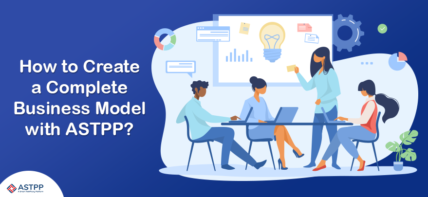 How to Create a Complete Business Model with ASTPP?