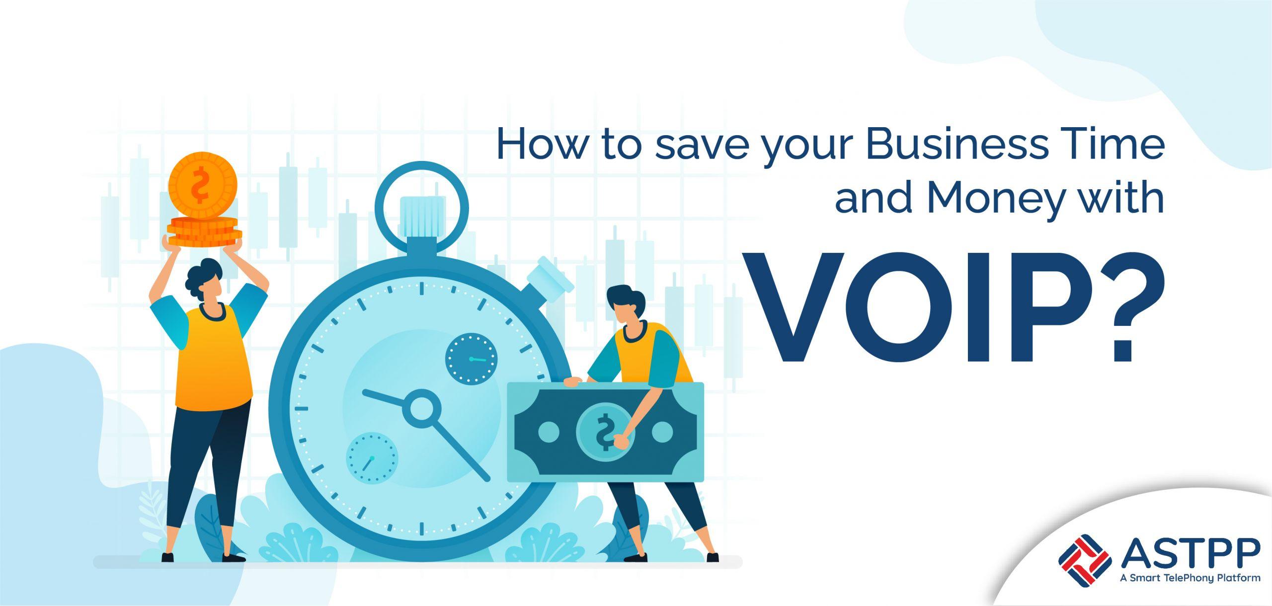How to Save Your Business Time and Money with VoIP?