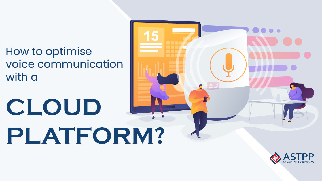 How to Optimize Voice Communication with a Cloud Platform?