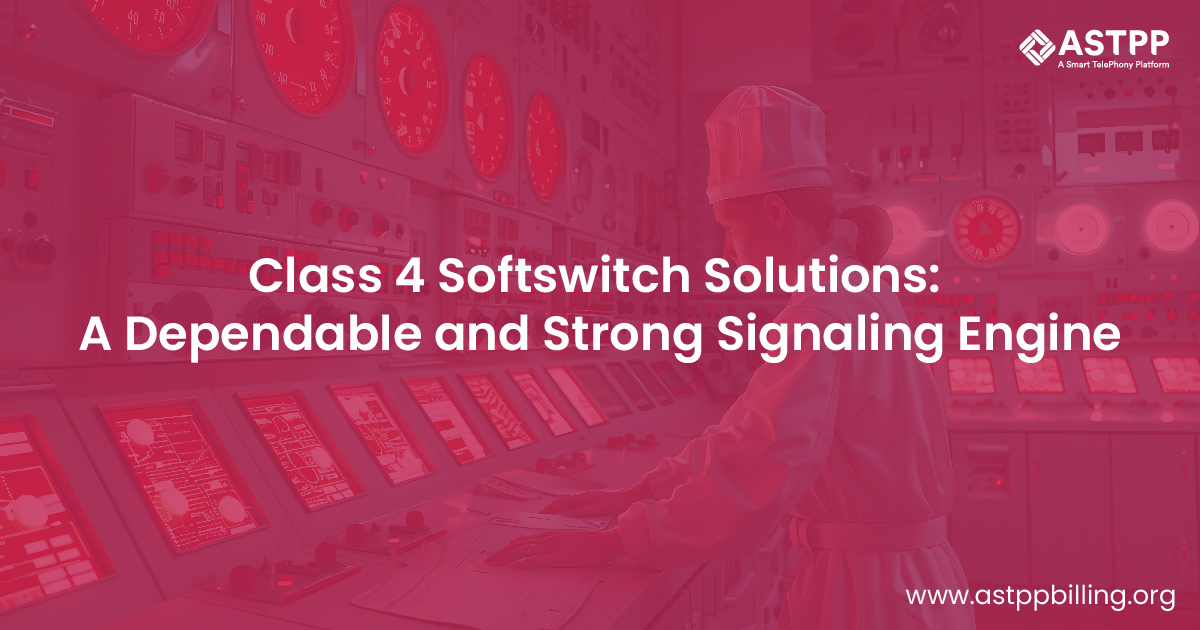 Benefits of Class 4 Softswitch as a Powerful and Robust Signaling Engine