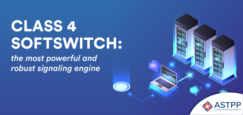 Class 4 Softswitch: The Most Powerful and Robust Signaling Engine