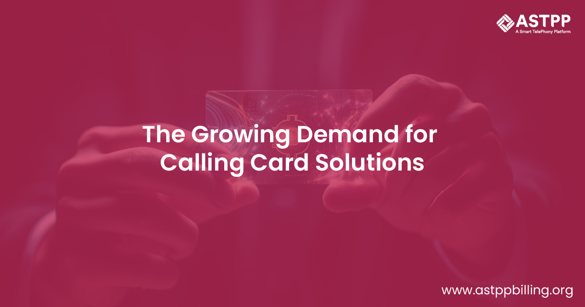 Calling Card Solutions – An Ever Increasing Demand