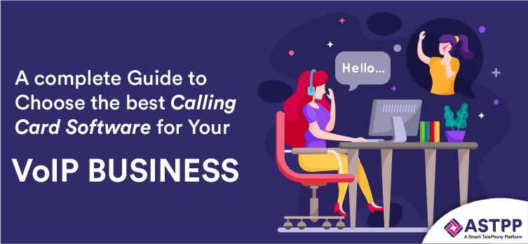 Best Calling Card Software – A Complete Guide to Choose for Your VoIP Business