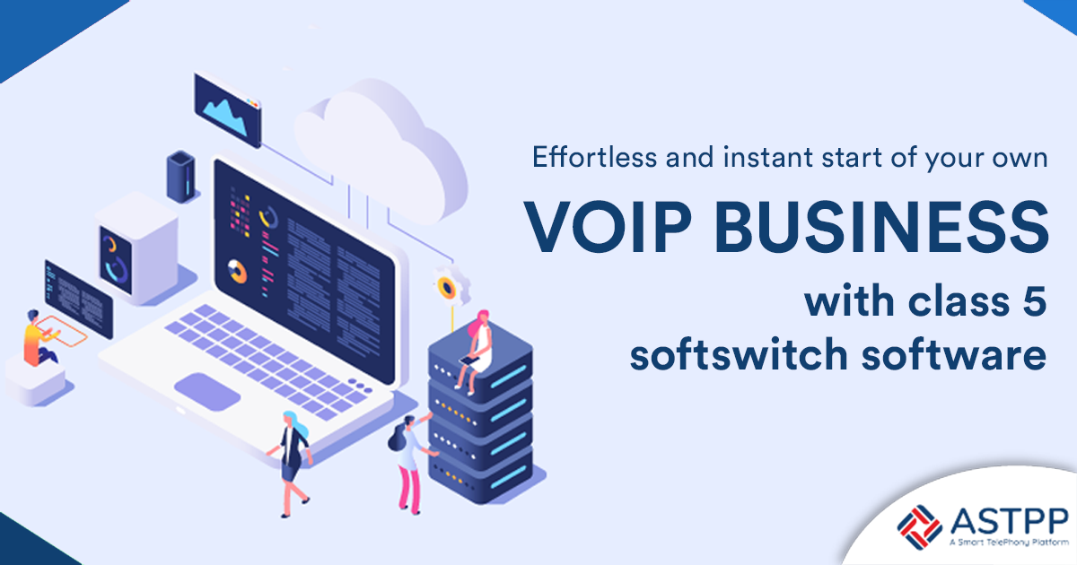 Class 5 Softswitch Software to Start Your Own VoIP Business Effortless and Instantly