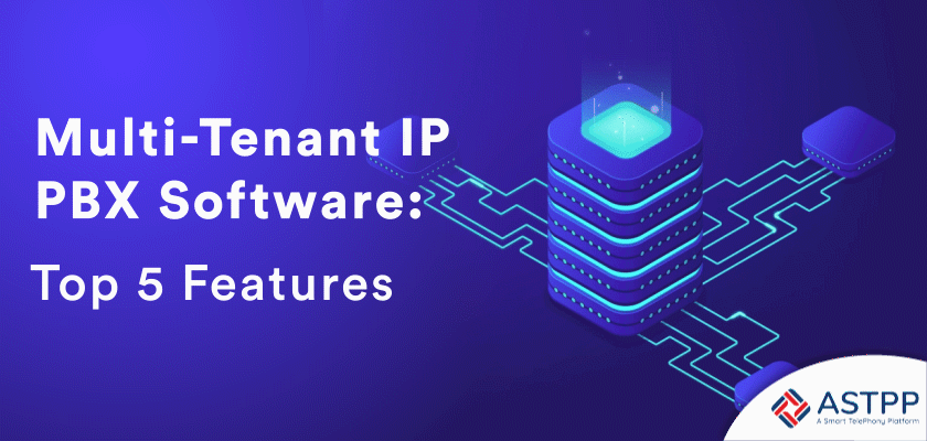 Multi-Tenant IP PBX Software: Top 5 Features