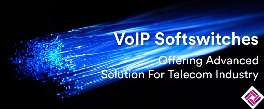 VoIP Softswitches Offering Advanced Solutions for Telecom Industry