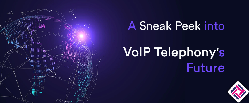 A Sneak Peek into VoIP Telephony’s Future
