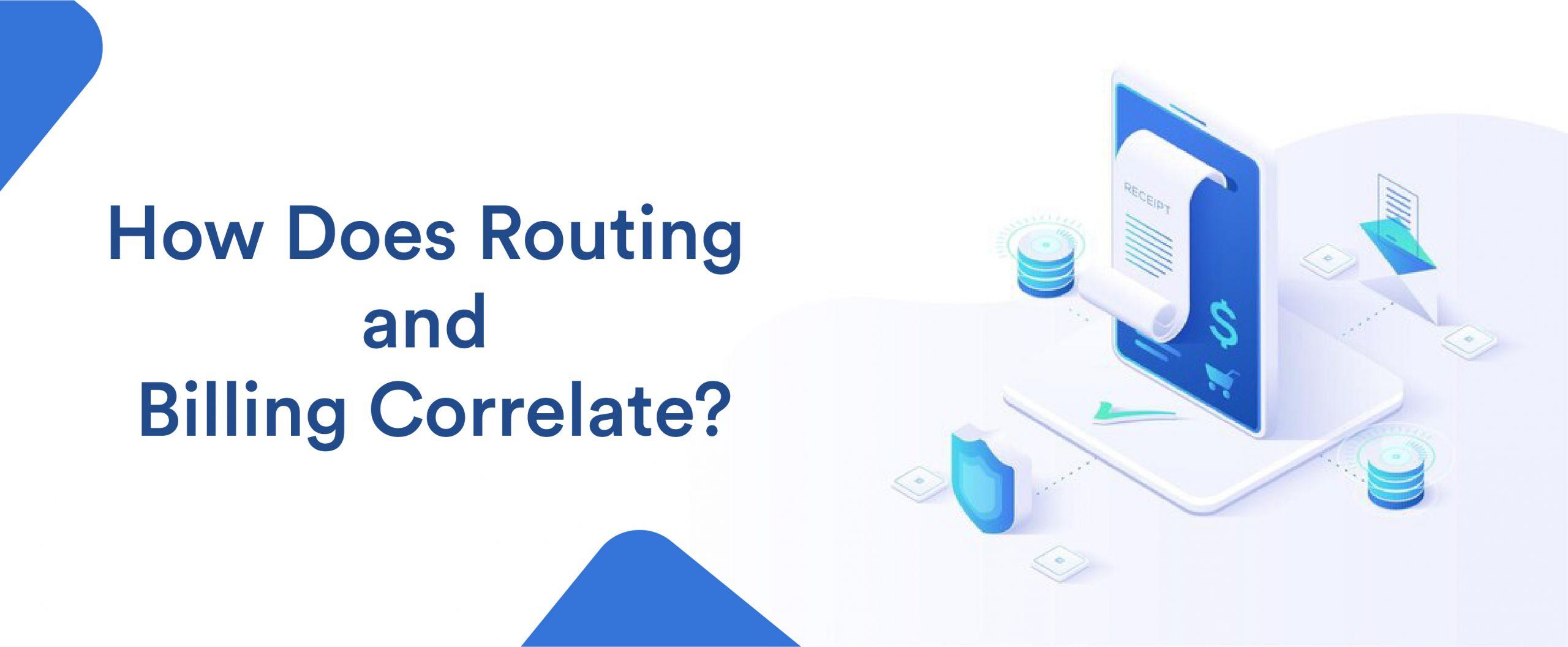 How Does Routing and Billing Correlate?