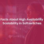 Softswitch High Availability and Scalability: All Vital Facts