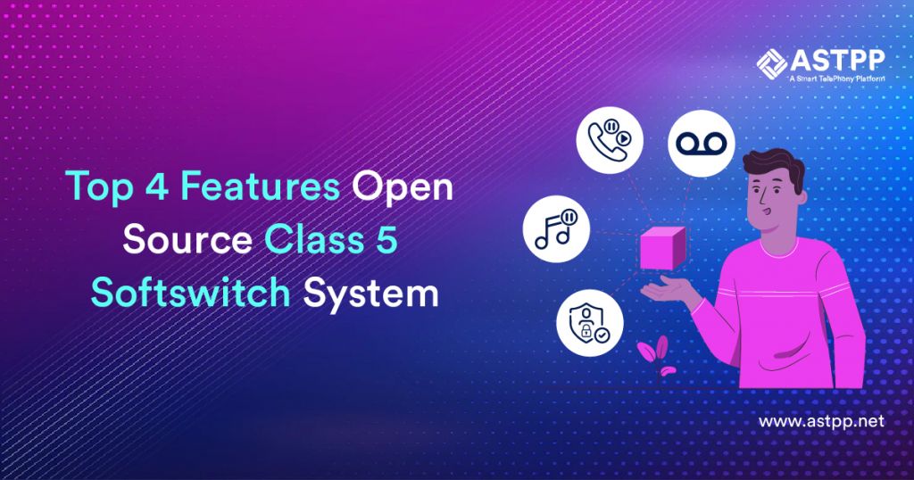 Top 4 Features Open Source Class 5 Softswitch System