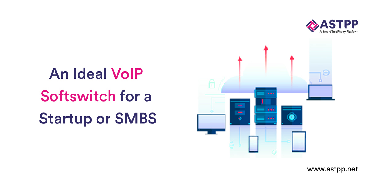 An Ideal VoIP Softswitch for a Startup or SMBS