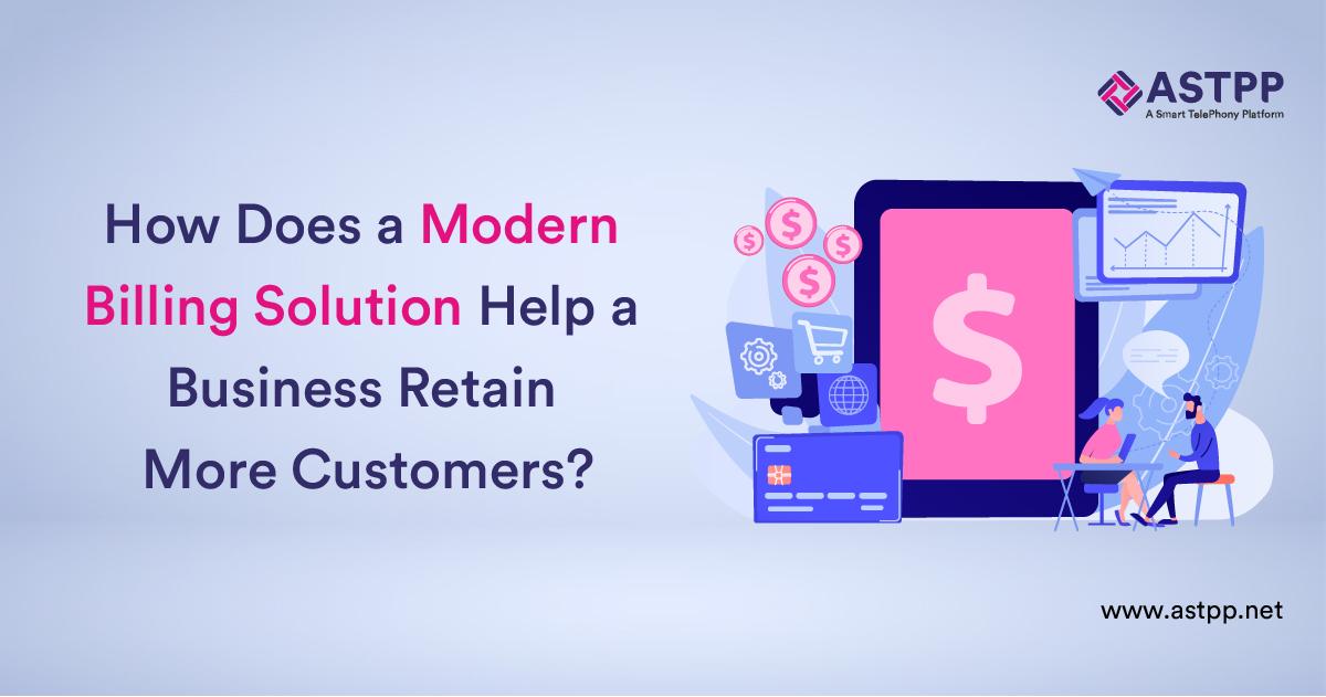 How Does a Modern VoIP Billing Solution Help a Business Retain More Customers?