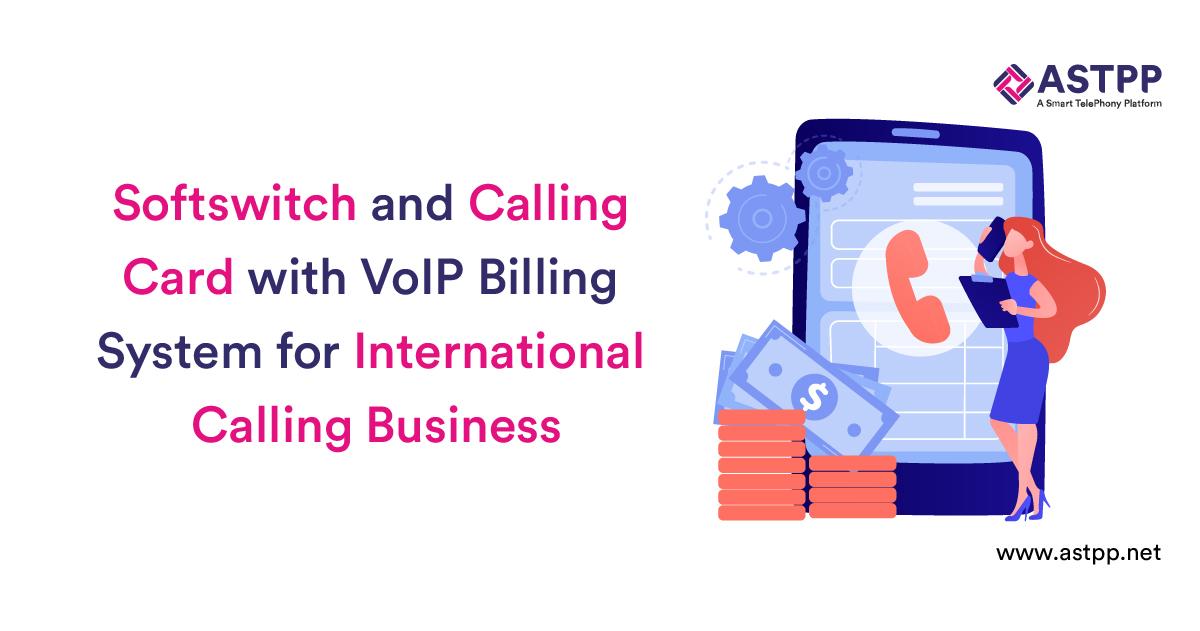 Softswitch and Calling Card with VoIP Billing System for International Calling Business