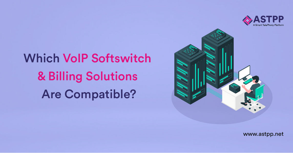 Which VoIP Billing Solutions and Softswitch Are Compatible?