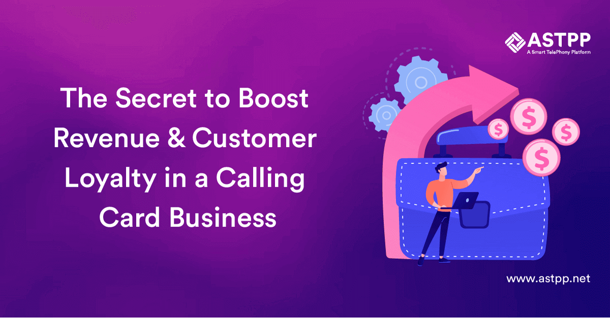 The Secret to Boost Revenue and Customer Loyalty in a Calling Card Business