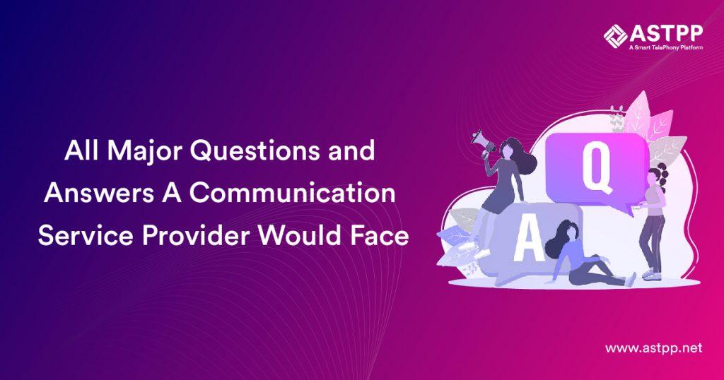 All Major Questions and Answers A Communication Service Provider Would Face