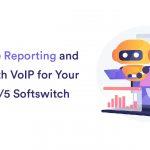 Automate Reporting and Billing with VoIP for Your Class 4/5 Softswitch