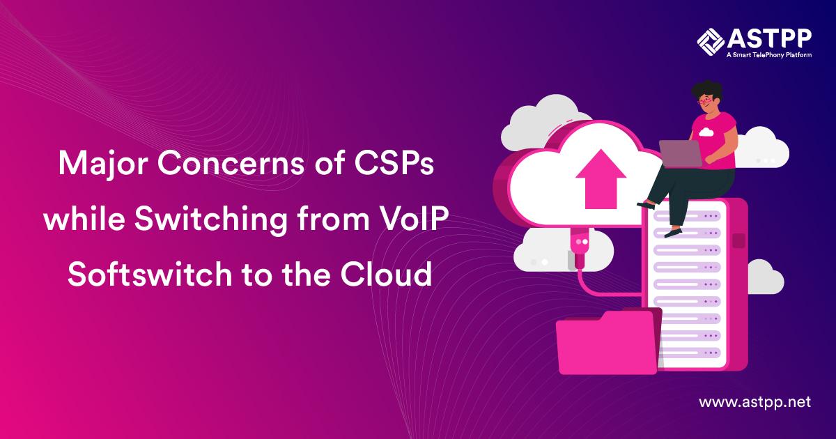 Major Concerns of CSPs while Switching from VoIP Softswitch to the Cloud
