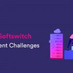 Common Class 4 Softswitch Deployment Challenges