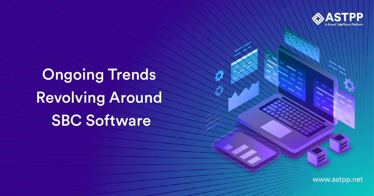Ongoing Trends Revolving Around SBC Software