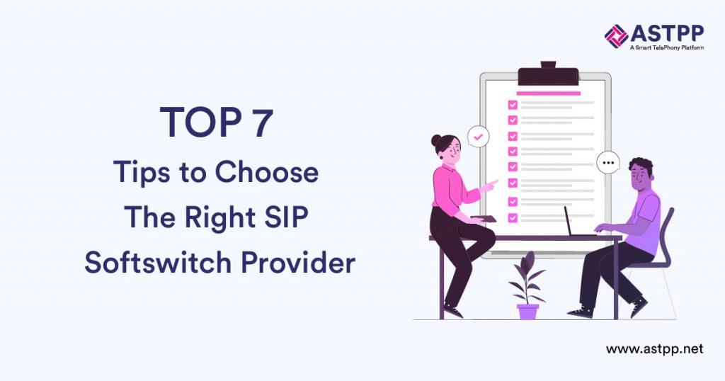 Top 7 Tips to Choose The Right SIP Softswitch Provider