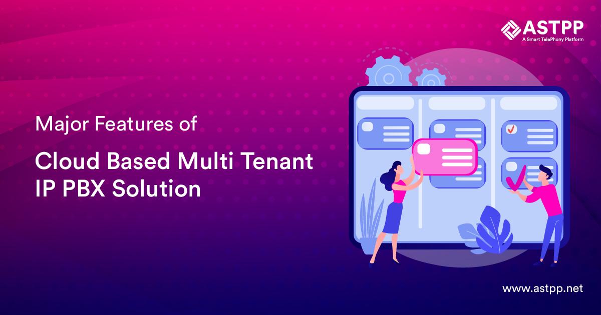 Major Features of Cloud Based Multi Tenant IP PBX Solution