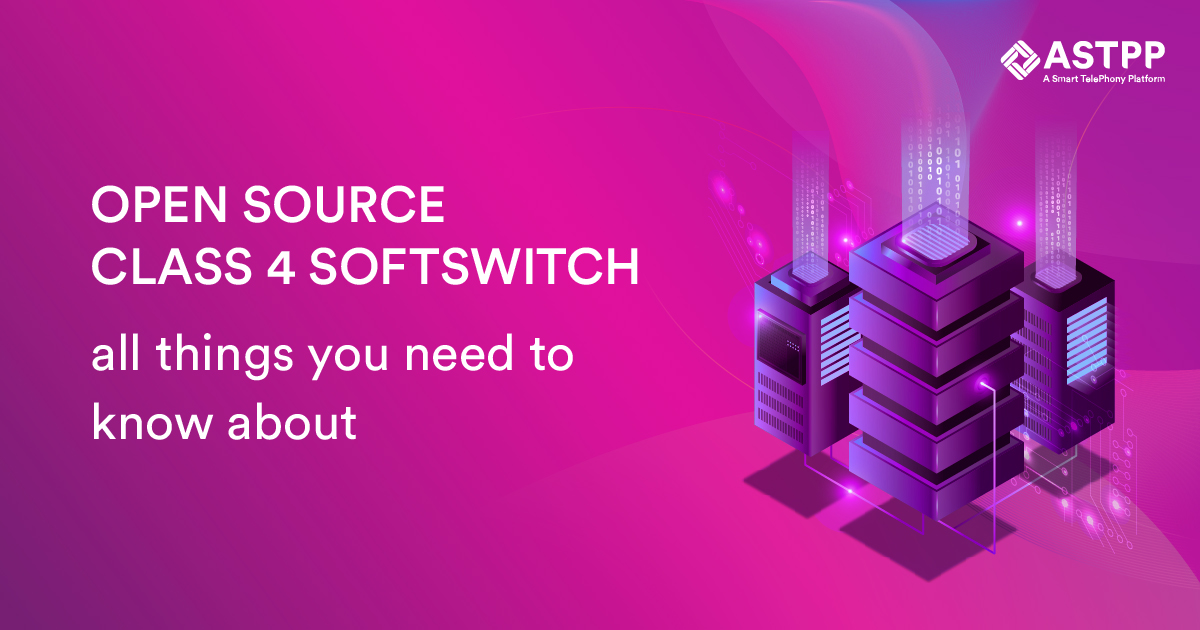 Open Source Class 4 Softswitch – All Things You Need To Know About