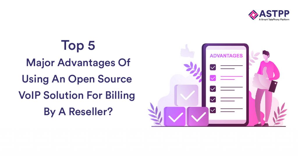 Top Major Advantages Of Using An Open Source VoIP Solution For Billing By A Reseller