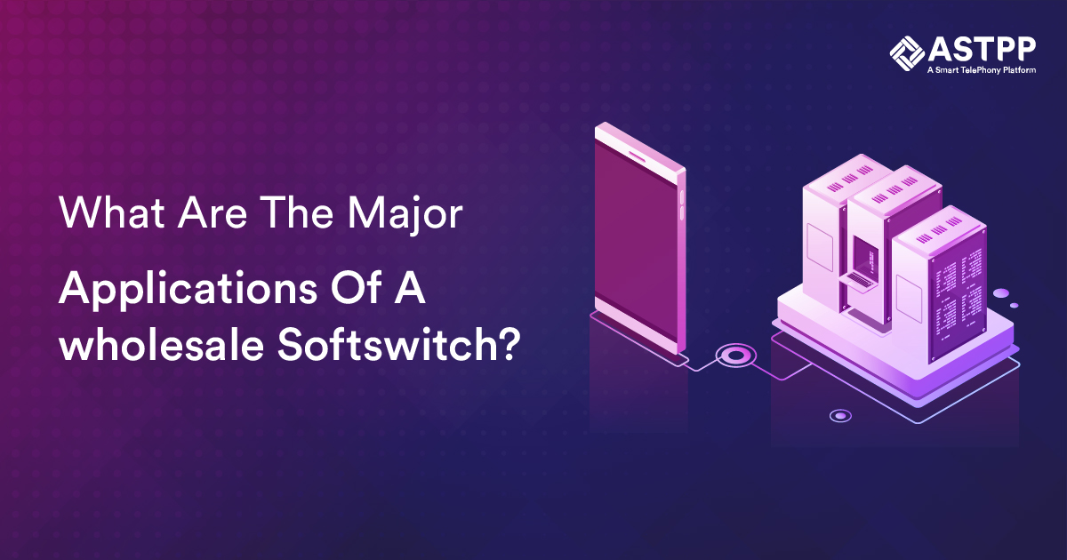 what are the major applications of a wholesale softswitch