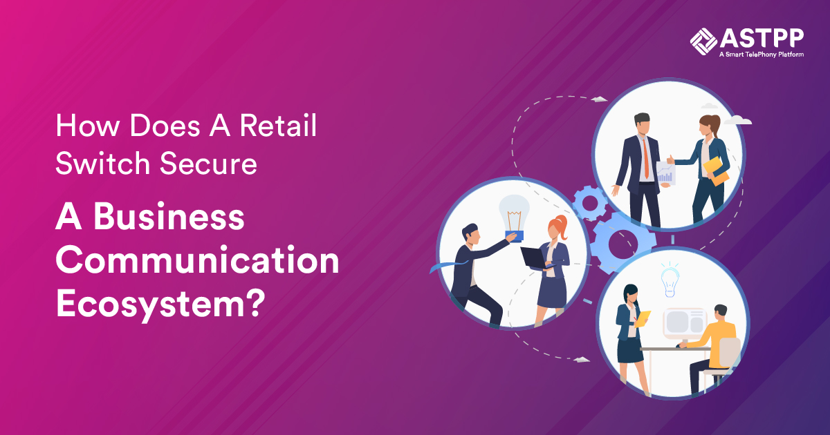 How Does a retail switch secure a business communication ecosystem