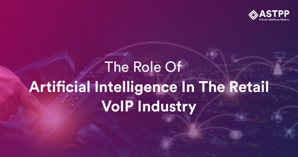 The Role OF Artifical Intelligence In The Reatil Voip Industry