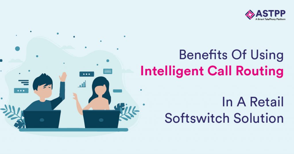 Benefits Of using Intelligent call routing in A retail softswitch solution