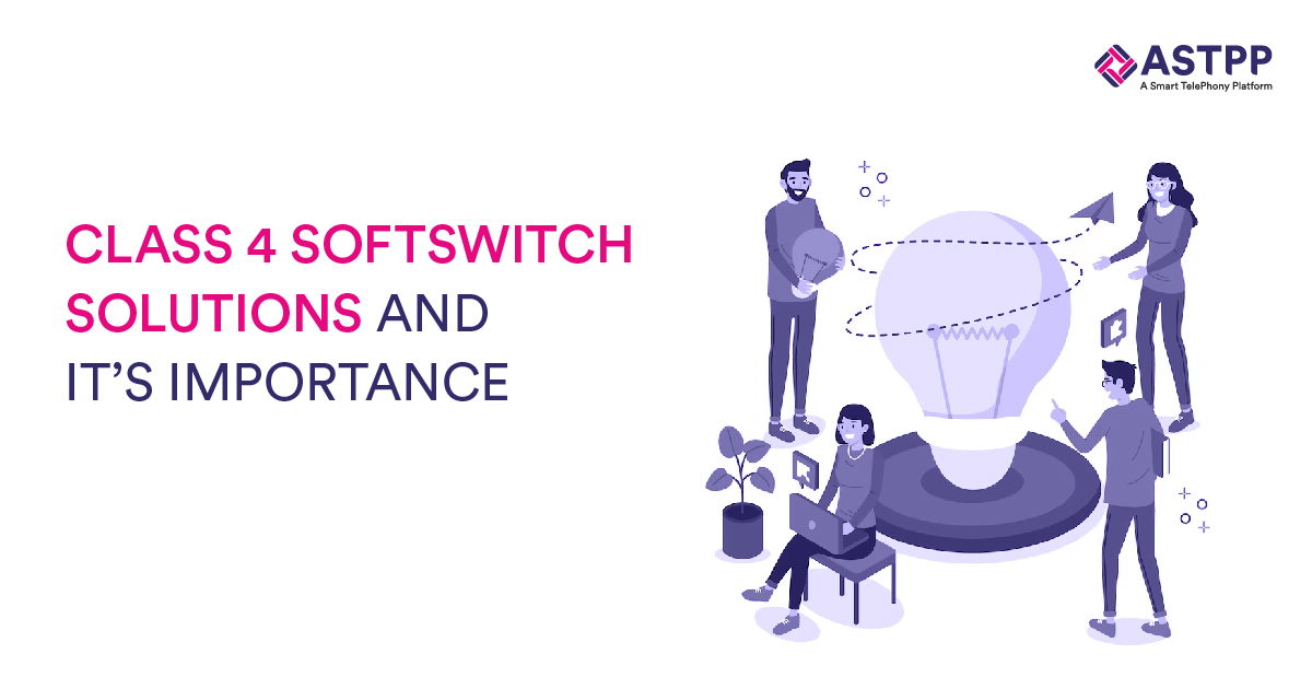 CLASS 4 SOFTSWITCH SOLUTIONS AND ITS IMPORTANCE