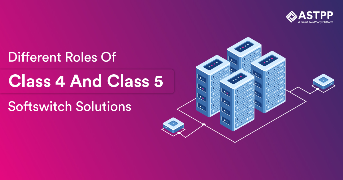 Different Roles of Class 4 And Class 5 Softswitch Solutions